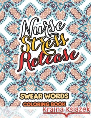 Nurse Stress Release: Swear Words Coloring Book for Adults With Nursing Related Cussing, Book for Nurse Relaxation - Art Therapy - Nurse Gif Rns Coloring Studio 9781674093369