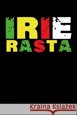 Irie Rasta: Gift idea for reggae lovers and jamaican music addicts. 6 x 9 inches - 100 pages Soul Books 9781674105901 Independently Published