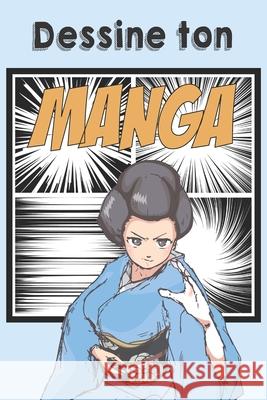 Dessine ton Manga: Bande dessinée vierge à compléter pour mangaka en herbe - Format 15,2 x 22,9 cm 100 pages Mangaka, Apprenti 9781674109596 Independently Published