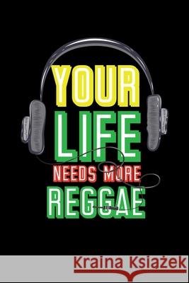 Your Life Needs More Reggae: Gift idea for reggae lovers and jamaican music addicts. 6 x 9 inches - 100 pages Soul Books 9781674109824 Independently Published