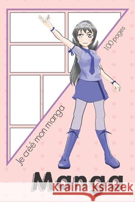 Je crée mon Manga: Bande dessinée vierge pour mangaka en herbe - Format 15,2 x 22,9 cm 100 pages Manga, Univers 9781674111148 Independently Published