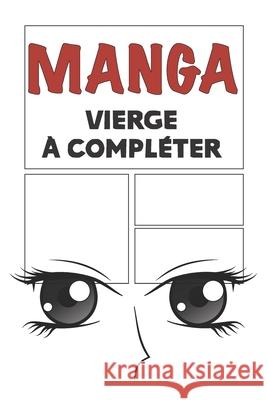 Manga vierge à compléter: Bande dessinée vierge à remplir pour mangaka - Format 15,2 x 22,9 cm 100 planches à compléter Manga, Passion 9781674124308 Independently Published