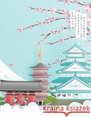 Kanji Practice Notebook: Japanese Landmark Cover - Japanese Kanji Practice Paper - Writing Workbook for Students and Beginners - Genkouyoushi N Tina R. Kelly 9781674140391 Independently Published