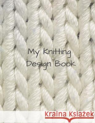 My Knitting Design Book S. Walker 9781674160887 Independently Published