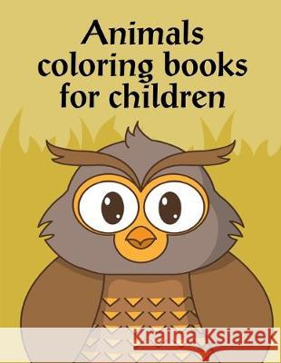 Animals Coloring Books For Children: Coloring Pages, Relax Design from Artists for Children and Adults J. K. Mimo 9781674173993 Independently Published