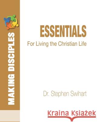 Essentials: For Living the Christian Life Stephen Swihart 9781674186399 Independently Published