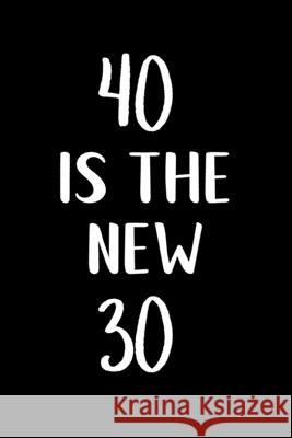 40 is the new 30: Great gift for a 40th birthday! Funny and a great substitute for a card! Those Lovely Words 9781674197852