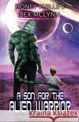 A Son for the Alien Warrior Bex McLynn Honey Phillips 9781674209944 Independently Published