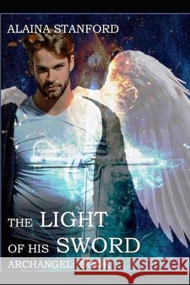 The Light of His Sword Alaina Stanford 9781674210049 Independently Published