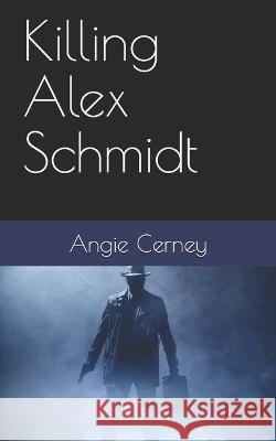 Killing Alex Schmidt Angie Cerney   9781674225432