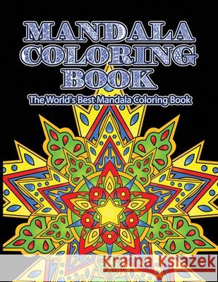 Mandala Coloring Book The World's Best Mandala Coloring Book: Adult Coloring Book Stress Relieving Mandalas Designs Patterns & So Much More Mandala .. Coloring Lounge 9781674228594 Independently Published