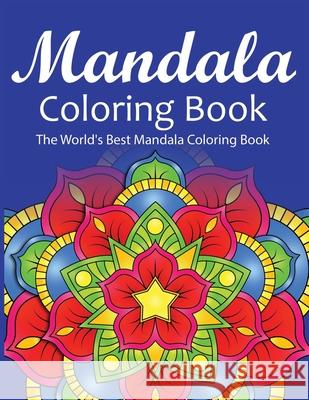 Mandala Coloring Book The World's Best Mandala Coloring Book: Adult Coloring Book Stress Relieving Mandalas Designs Patterns & So Much More Mandala .. Coloring Lounge 9781674228624 Independently Published