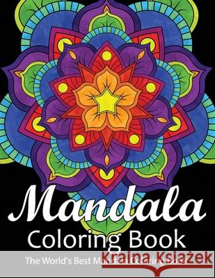 Mandala Coloring Book The World's Best Mandala Coloring Book: Adult Coloring Book Stress Relieving Mandalas Designs Patterns & So Much More Mandala .. Coloring Lounge 9781674228655 Independently Published