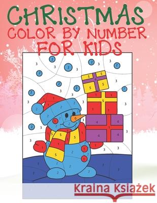 Christmas Color By Number For Kids: A Children Holiday Coloring Book with Large Pages (kids coloring books ... Regular Christmas Coloring Sheets Insid Cute Kids Colorin 9781674267920 Independently Published