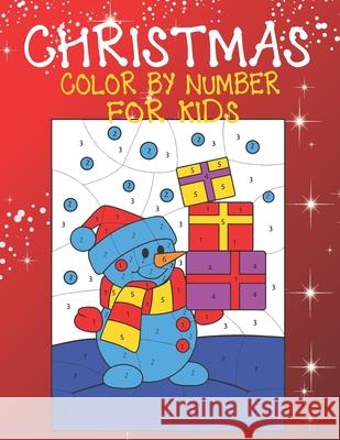 Christmas Color By Number For Kids: A Children Holiday Coloring Book with Large Pages (kids coloring books ... Regular Christmas Coloring Sheets Insid Cute Kids Colorin 9781674268866 Independently Published