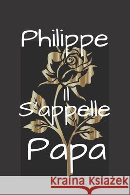 Philippe Il s'appelle Papa Humourdecalecale Publishing 9781674301471 Independently Published