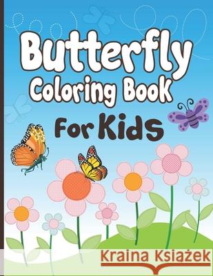 Butterfly Coloring Book for Kids: 50+ Butterflies Drawing and Coloring Kids Activity Book! Arsha Publication 9781674302096 Independently Published