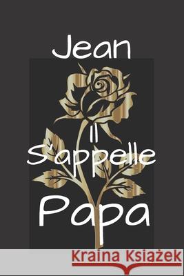 Jean Il s'appelle Papa Humourdecalecale Publishing 9781674306476 Independently Published