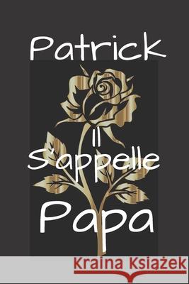 Patrick Il s'appelle Papa Humourdecalecale Publishing 9781674322513 Independently Published