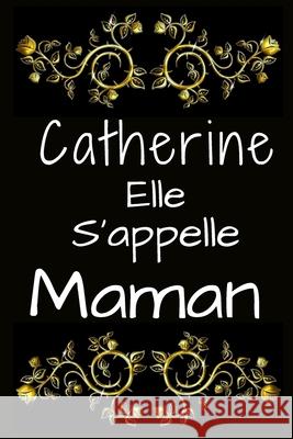 Catherine Elle s'appelle Maman Humourdecalecale Publishing 9781674329734 Independently Published