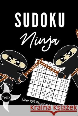 Sudoku Ninja Über 100 Rätsel Mit Lösungen Teil 2: A4 SUDOKU BUCH über 100 Sudoku-Rätsel mit Lösungen - mittel-schwer - Tolles Rätselbuch - Gedächtnist Ninja, Sudoku 9781674330372