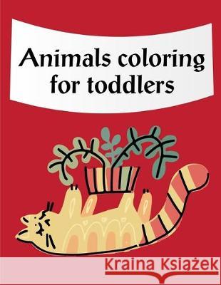 Animals Coloring For Toddlers: Coloring pages, Chrismas Coloring Book for adults relaxation to Relief Stress J. K. Mimo 9781674375434 Independently Published
