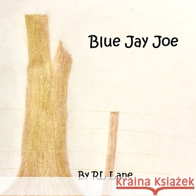 Blue Jay Joe Rl Lane Rl Lane 9781674409443 Independently Published