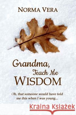 Grandma, Teach Me Wisdom Norma Vera 9781674430188