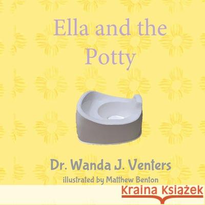 Ella and the Potty Matthew Benton Wanda J. Venters 9781674450407 Independently Published