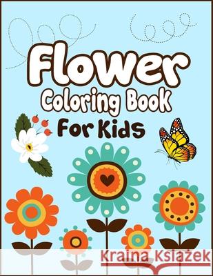 Flower Coloring Book for Kids: 50+ Easy Cute Flowers Drawing and Coloring Fun Activity Kids Book Arsha Publication 9781674451343 Independently Published