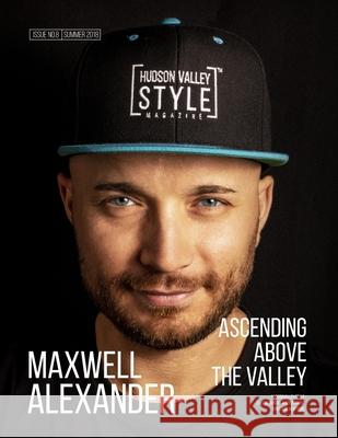 Hudson Valley Style Magazine Summer 2018 Edition: Maxwell Alexander - Ascending above the Valley Hudson Valley Style Magazine Dino Alexander Maxwell Alexander 9781674453187 Independently Published