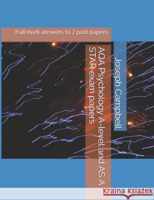 AQA Psychology A-level and AS A STAR exam papers: Full mark answers to 7 past papers Joseph Anthony Campbell 9781674469720 Independently Published