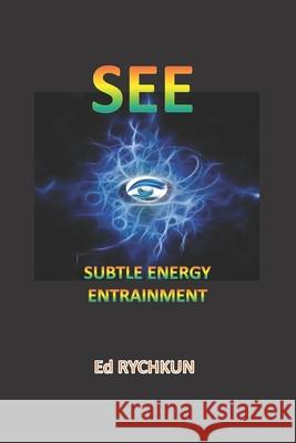 See: Subtle Energy Entrainment Ed Rychkun 9781674477190 Independently Published