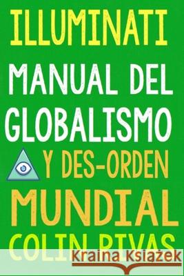 Illuminati: Manual del Globalismo Y Desorden Mundial Jordan Maxwell Anthony Hilder Colin Rivas 9781674523231