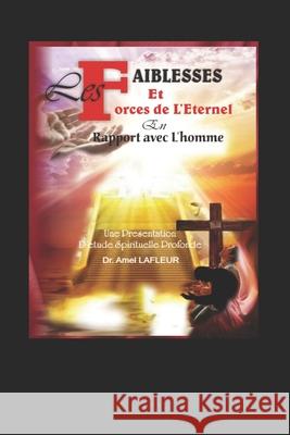 Les faiblesses et forces de l'Eternel en rapport avec l'homme Amel LaFleur 9781674526942 Independently Published