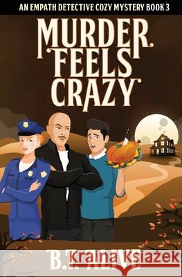 Murder Feels Crazy: A Super Funny Psychic Detective Mystery With Heart B T Alive, B T Alive 9781674541198 Independently Published