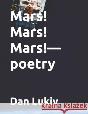 Mars! Mars! Mars!-poetry Dan Lukiv 9781674629933 Independently Published