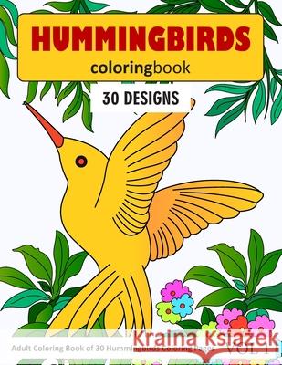 Hummingbirds Coloring Book: 30 Coloring Pages of Hummingbirds in Coloring Book for Adults (Vol 1) Sonia Rai 9781674634999