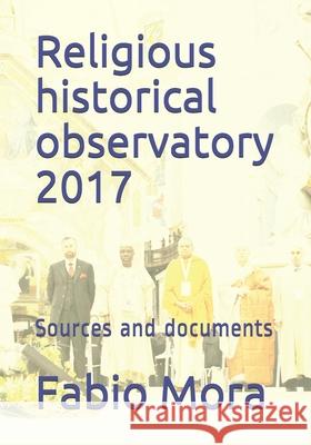 Religious historical observatory 2017: Sources and documents Fabio Mora 9781674650760 Independently Published