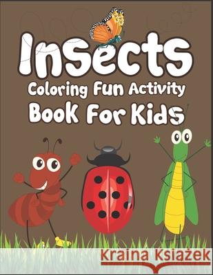 Insects Coloring Fun Activity Book for Kids: 50+ Insects Drawing Pages to Color! Suitable for Children Ages 3-10 Arsha Publication 9781674655635 Independently Published