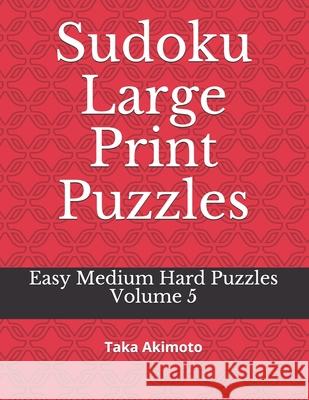 Sudoku Large Print Puzzles: Easy Medium Hard Puzzles Taka Akimoto 9781674674612 Independently Published