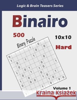 Binairo (Binary Puzzle): 500 Hard Logic Puzzles (10x10) Khalid Alzamili 9781674681139