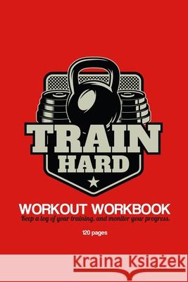 Train Hard Workout Workbook Retrocoolco Press 9781674686158 Independently Published