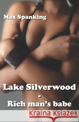 Lake Silverwood - Rich man's babe Max Spanking 9781674699318 Independently Published