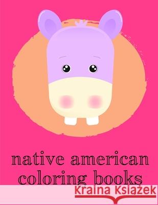 Native American Coloring Books: Children Coloring and Activity Books for Kids Ages 2-4, 4-8, Boys, Girls, Christmas Ideals Advanced Color 9781674717272 