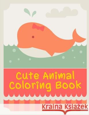 Cute Animal Coloring Book: Detailed Designs for Relaxation & Mindfulness J. K. Mimo 9781674727806 Independently Published