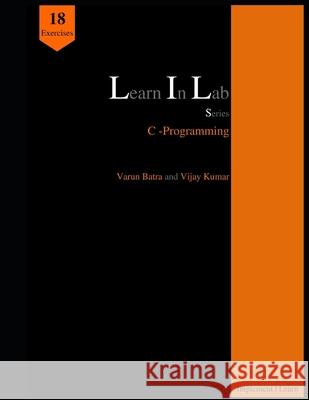 Learn In Lab Series: C-Programming Vijay Kumar Varun Batra 9781674737584 Independently Published