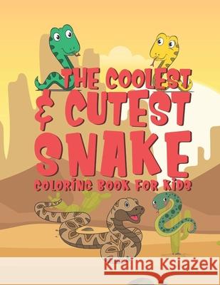 The Coolest & Cutest Snake Coloring Book For Kids: 25 Fun Designs For Boys And Girls - Perfect For Young Children Preschool Elementary Toddlers Giggles and Kicks 9781674738307 Independently Published