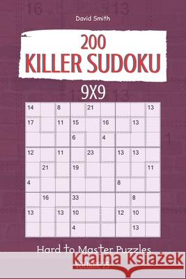 Killer Sudoku - 200 Hard to Master Puzzles 9x9 vol.25 David Smith 9781674746371