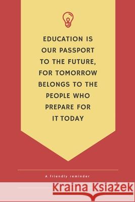 Education is our passport to the future for tomorrow belongs to people who prepare for it today a friendlly reminder Star Not 9781674752631 Independently Published